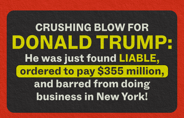 CRUSHING BLOW FOR DONALD TRUMP: He was just found LIABLE, ordered to pay $355 million, and barred from doing business in New York!