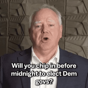 Gov. Tim Walz: "Will you chip in before midnight to elect Dem govs?"