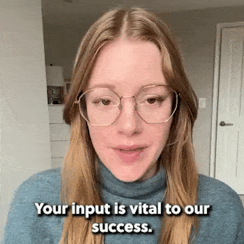 "Your input is vital to our success." - Laura Carlson