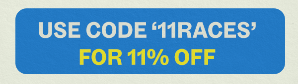 USE CODE '11RACES' FOR 11% OFF