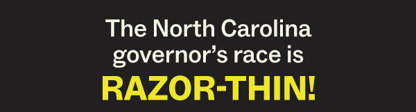 The North Carolina governor's race is RAZOR-THIN!