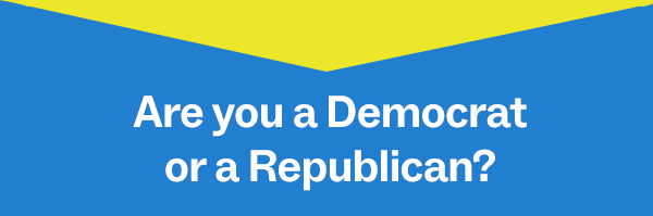 Are you a Democrat or a Republican?