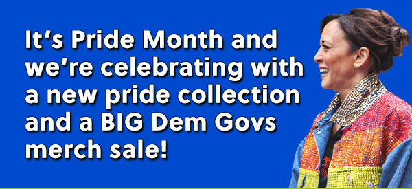 It's Pride Month and we're celebrating with a new pride collection and a BIG Dem Govs merch sale!