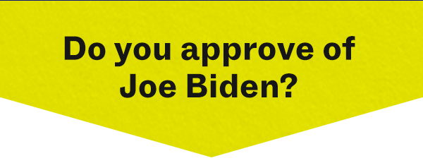 Do you approve of Joe Biden?