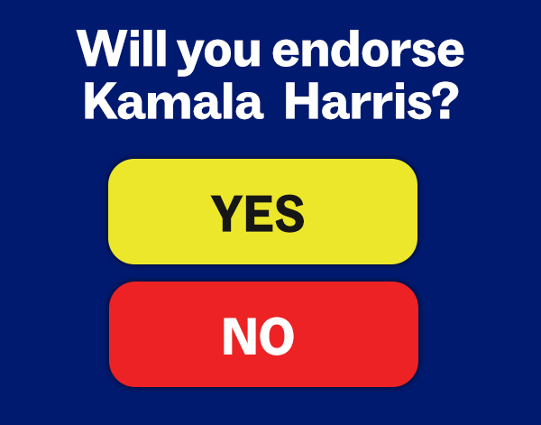 Will you endorse Kamala Harris? Yes | No