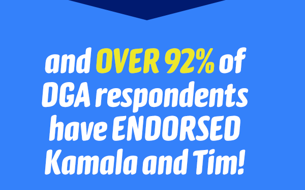 and OVER 92% of DGA respondents have ENDORSED Kamala and Tim!