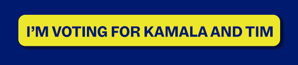 I'M VOTING FOR KAMALA AND TIM