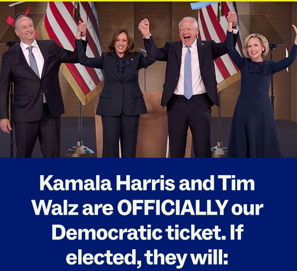 Kamala Harris and Tim Walz are OFFICIALLY our Democratic ticket. If elected, they will: 