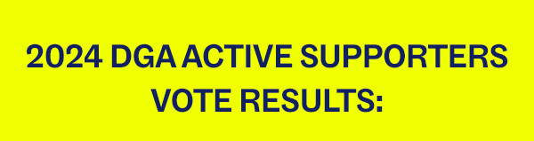 2024 DGA ACTIVE SUPPORTERS VOTE RESULTS: