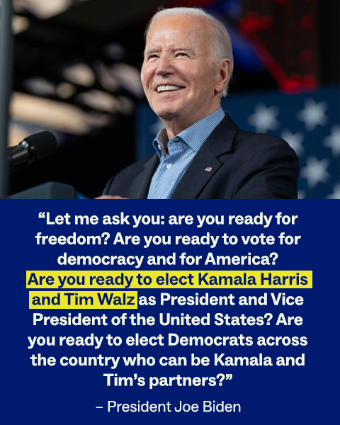 “Let me ask you: are you ready for freedom? Are you ready to vote for democracy and for America? Are you ready to elect Kamala Harris and Tim Walz as president and vice president of the United States? Are you ready to elect Democrats across the country who can be Kamala and Tim’s partners?”