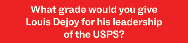 What grade would you give Louis DeJoy for his leadership of the USPS?