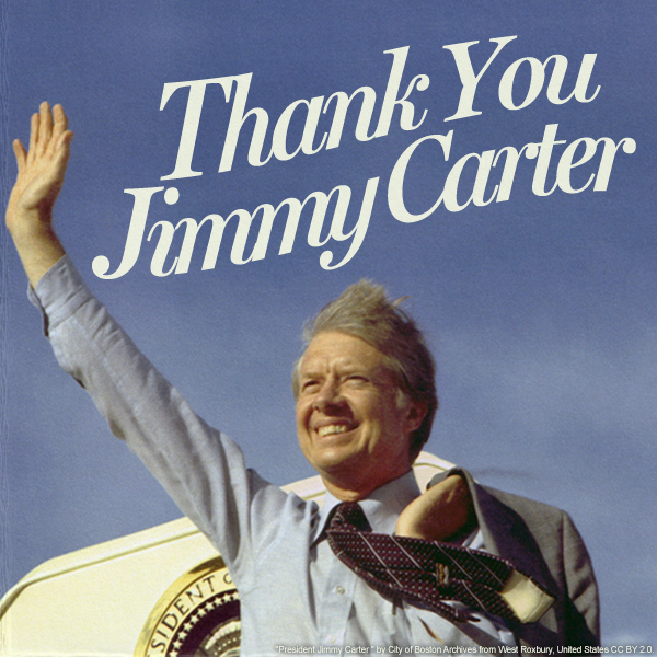 Thank You Jimmy Carter!