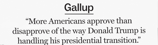 Gallup: “More Americans approve than disapprove of the way Donald Trump is handling his presidential transition.”