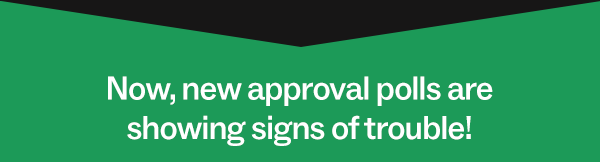 Now, new approval polls are showing signs of trouble!