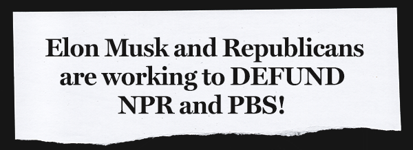 Elon Musk and Republicans are working to DEFUND NPR and PBS!