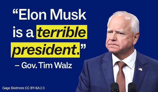 "Elon Musk is a terrible president." - Gov. Tim Walz