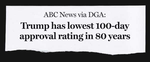 Headline rip: ABC News (via DGA): Trump has lowest 100-day approval rating in 80 years
