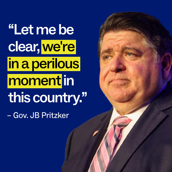 "Let me be clear, we're in a perilous moment in this country." - Gov. JB Pritzker