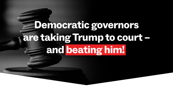 Democratic governors are taking Trump to court - and beating him!