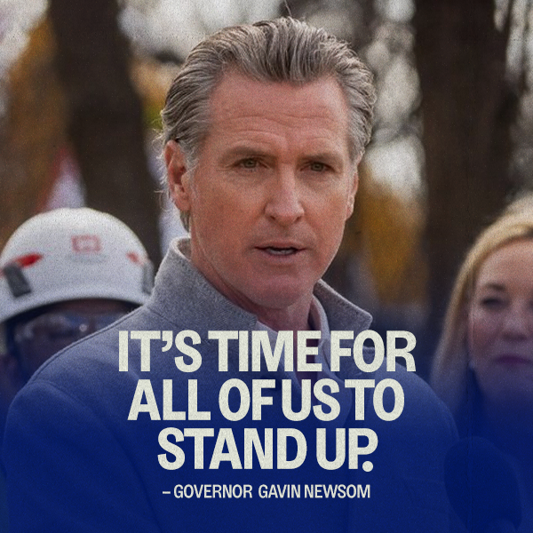 "It's time for all of us to stand up." - Gov. Gavin Newsom