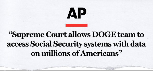 AP: “Supreme Court allows DOGE team to access Social Security systems with data on millions of Americans”