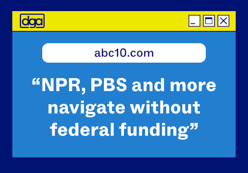 abc10.com "NPR, PBS, and more navigate without federal funding."  