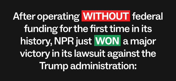 After operating WITHOUT federal funding for the first time in its history, NPR just WON a major victory in its lawsuit against the Trump administration: