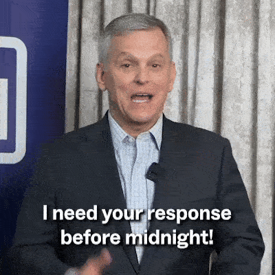 I need your response before midnight!
