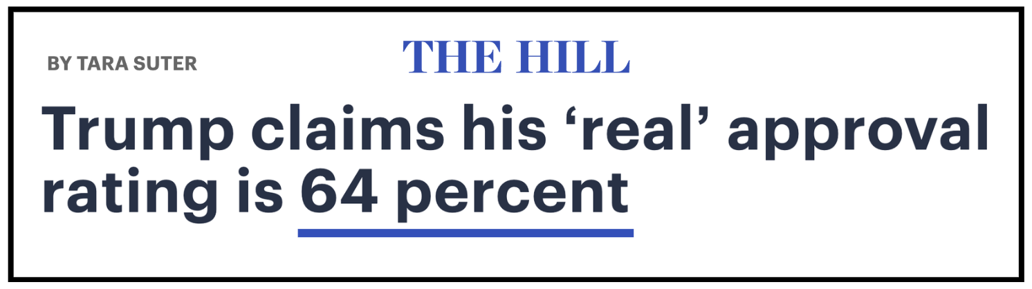 The Hill: "Trump claims his 'real' approval rating is 64 percent"