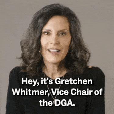 Gov. Whitmer: "Hey, it's Gretchen Whitmer, Vice Chair of the DGA. Will you join me to elect Dem govs?"