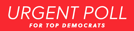 Urgent Poll for Top Democrats 