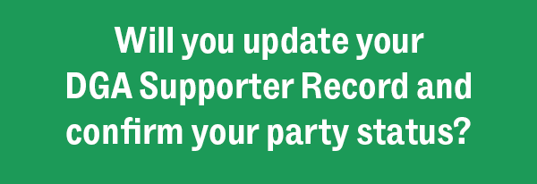 Will you update your DGA Supporter Record and confirm your party status?