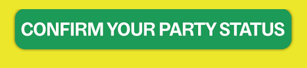CONFIRM YOUR PARTY STATUS