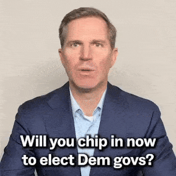 Gov. Andy Beshear: “Will you chip in now to elect Dem govs?”