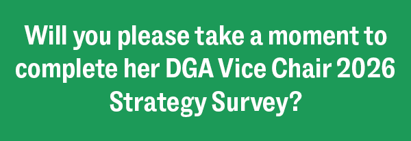 Will you please take a moment to complete her DGA Vice Chair 2026 Strategy Survey?