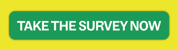 TAKE THE SURVEY NOW